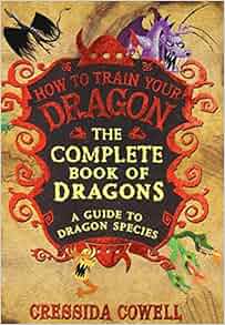 The Complete Book of Dragons A Guide to Dragon Species How to Train Your Dragon