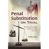Penal Substitution on Trial: How Does the Death and Life of Jesus Save Us?