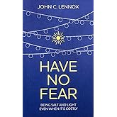 Have No Fear: Being Salt and Light Even When It's Costly