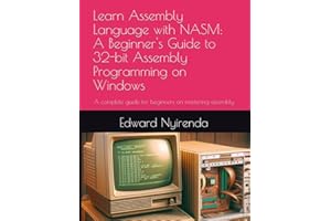 Learn Assembly Language with NASM: A Beginner's Guide to 32-bit Assembly Programming on Windows: A complete guide for beginne