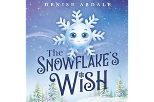 The Snowflake's Wish: A Frosty Winter Tale of Perseverance and Holding On to Your Dreams for Kids Ages 4-8