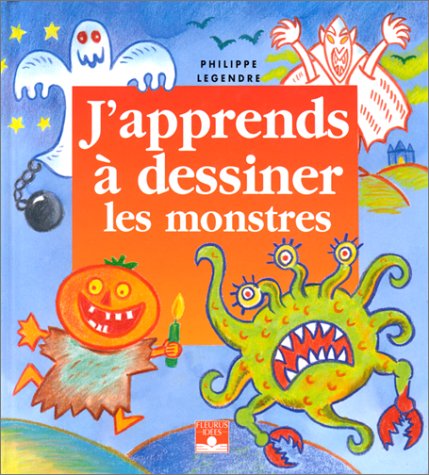 J'apprends à dessiner les monstres by Philippe Legendre