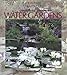 Complete Guide to Water Gardens: Ponds, Fountains, Waterfalls, Streams by Kathleen Fisher Ms.