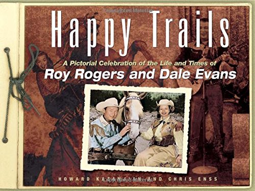 Happy Trails: A Pictorial Celebration of the Life and Times of Roy Rogers and Dale Evans Happy Trails: A Pictorial Celebration of the Life and Times of Roy Rogers and Dale Evans