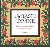 The Taste Divine: Indian Vegetarian Cooking the Natural Way