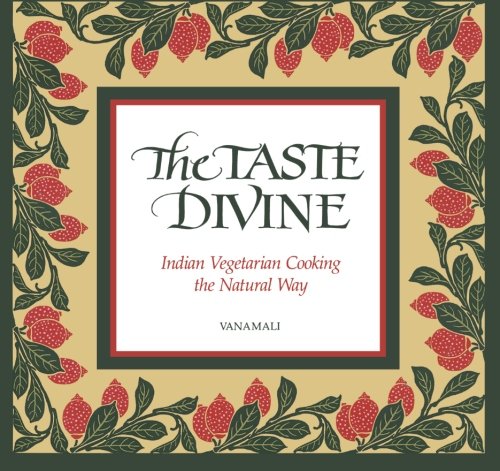 The Taste Divine: Indian Vegetarian Cooking the Natural Way