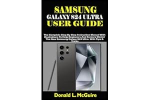 SAMSUNG GALAXY S24 ULTRA USER GUIDE: The Complete Step By Step Instruction Manual With Illustrations To Help Beginners And Seniors Master The New Samsung Galaxy S24 Ultra. With Tips & Tricks