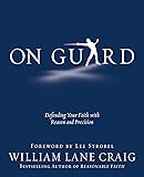 On Guard: Defending Your Faith with Reason and Precision
