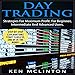 Day Trading: Strategies for Maximum Profit. for Beginner, Intermediate and Advanced Users