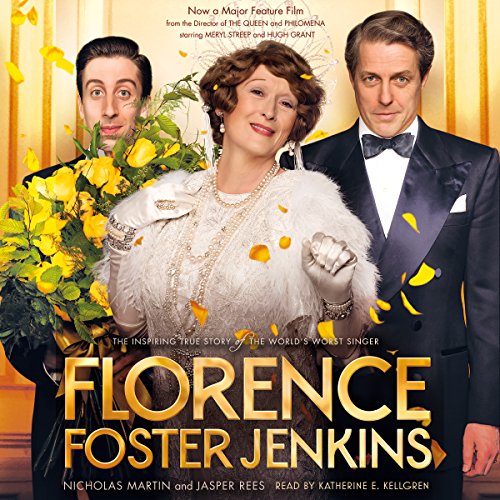 Florence Foster Jenkins: The Inspiring True Story of the World's Worst Singer by Nicholas Martin