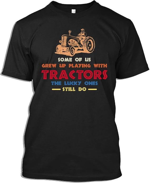 Tractor Drivers Tshirt Some of Us Grew Up Playing with