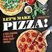 Let's Make Pizza!: A Pizza Cookbook to Bring the Whole Family Together by Kathryn Kellinger