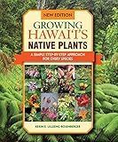 Growing Hawaii's Native Plants: A Simple Step-by-step Approach for Every Species by 