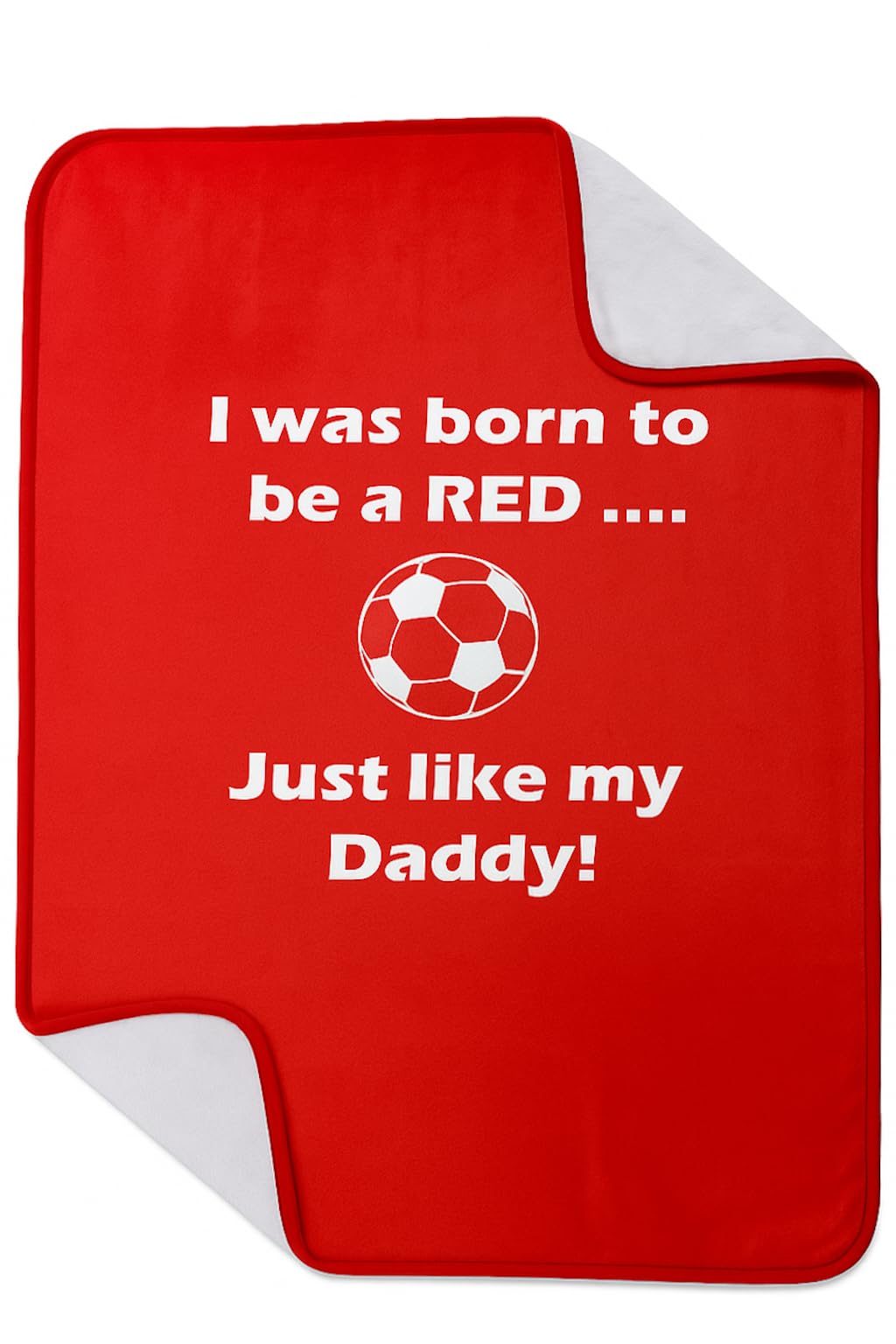 P7SUPPLIES Man Utd/Liverpool/Arsenal - Football Blanket for a baby boy or baby girl - I was Born to be a RED .. Just Like My Daddy - 75cm x 100cm - 290gsm Fleece