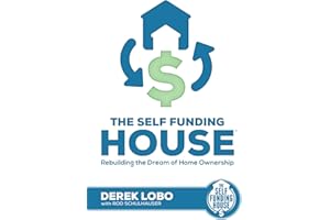 The Self Funding House: Rebuilding the Dream of Home Ownership (The Self Funding House Book Series 1)