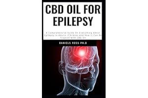 CBD OIL FOR EPILEPSY: Comprehensive Guide On Epilepsy in Adults /Children And How It Can Be Treated With CBD Oil