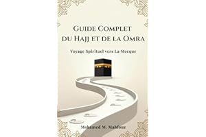 Guide Complet du Hajj et de la Omra: Préparez votre voyage spirituel avec des explications claires, des duas essentielles, de