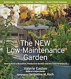 The New Low-Maintenance Garden: How to Have a Beautiful, Productive Garden and the Time to Enjoy It by 