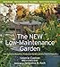 The New Low-Maintenance Garden: How to Have a Beautiful, Productive Garden and the Time to Enjoy It by 