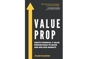 Value Prop: Create Powerful I3 Value Propositions to Enter and Win New Markets