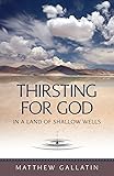 Thirsting For God: in a Land of Shallow Wells