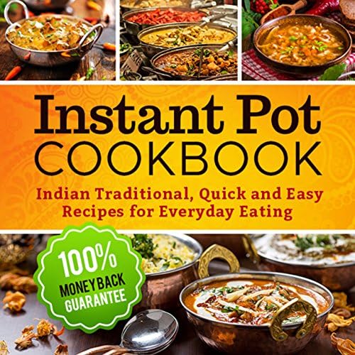 Instant Pot Cookbook: Quick and Easy Traditional Indian Recipes for Everyday Eating (Instant Pot Electric Pressure Cooker, Instant Pot Recipes Cookbook, Instant Pot) Kindle Edition