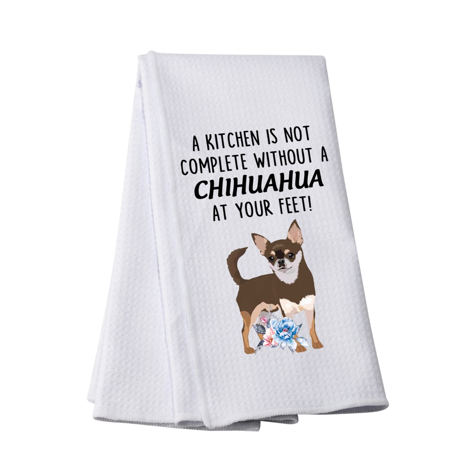 Funny Chihuahua Kitchen Towel A Kitchen Is Not Complete Without A Chihuahua At Your Feet Kitchen Towel (Without A Chihuahua At Your Feet)