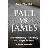 PAUL vs JAMES: The Battle That Shaped Christianity and Changed the World