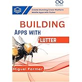 Building Apps with Flutter: Create Stunning CrossPlatform Mobile Apps with Flutter