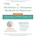 The Mindfulness and Acceptance Workbook for Depression: Using Acceptance and Commitment Therapy to Move Through Depression and Create a Life Worth Living (A New Harbinger Self-Help Workbook)