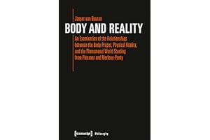Body and Reality: An Examination of the Relationships between the Body Proper, Physical Reality, and the Phenomenal World Sta