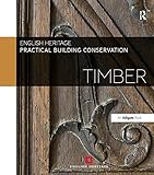 Practical Building Conservation, 10-volume set: Practical Building Conservation: Timber (Volume 10) by