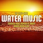 50 Must-Have Water Music: Classical Music Inspired by Nature - Water, Ocean & Sea