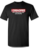 I Disagree. But I Respect Sarcastic Best Funny Mens Novelty T-Shirt for Guys