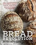 Bread Revolution: World-Class Baking with Sprouted and Whole Grains, Heirloom Flours, and Fresh Tech