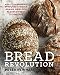Bread Revolution: World-Class Baking with Sprouted and Whole Grains, Heirloom Flours, and Fresh Tech by Peter Reinhart