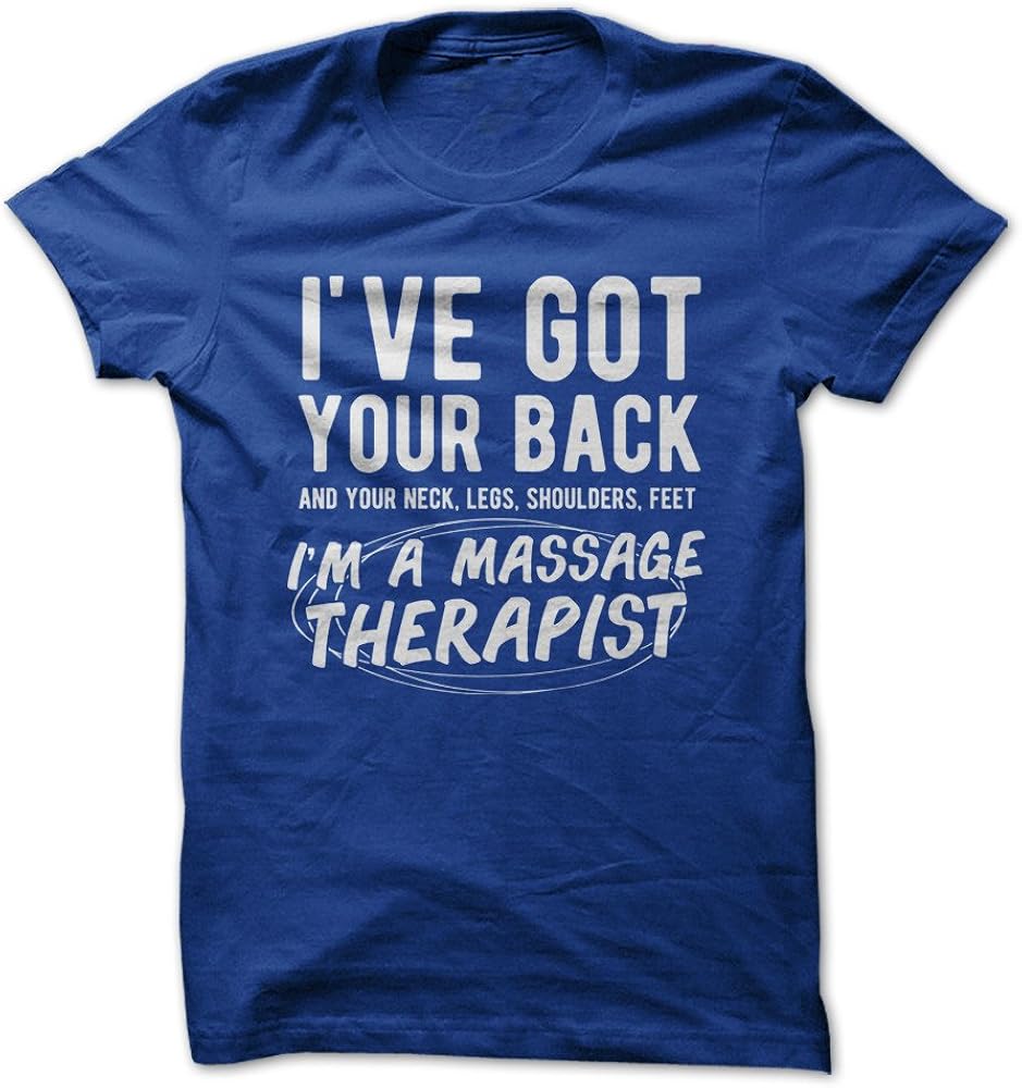 I Ve Got Your Back I M A Massage Therapist Funny T Shirt Made On Demand