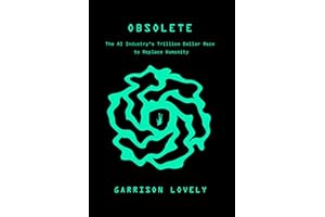 Obsolete: The AI Industry’s Trillion Dollar Race to Replace You―and How to Stop It