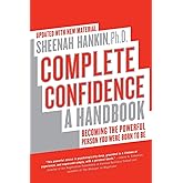 Complete Confidence Updated Edition: A Handbook – Overcome Anxiety and Self-Criticism with Powerful Emotional Techniques