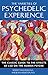 The Varieties of Psychedelic Experience: The Classic Guide to the Effects of LSD on the Human Psyche by 