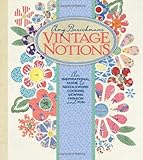 Vintage Notions: An Inspirational Guide to Needlework, Cooking, Sewing, Fashion and Fun by 