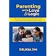 Parenting with Love and Logic: The Modern ways to raise kids with love, care & how to talk so they will listen