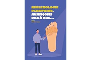 Réflexologie plantaire, avançons pas à pas: Manuel de massage et d'automassage des pieds pour aider à soulager le stress, les