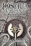 Joshua Valiant (Chronicles of the Nephilim Book 5) by Brian Godawa