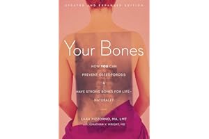 Your Bones: How You Can Prevent Osteoporosis and Have Strong Bones for Life—Naturally
