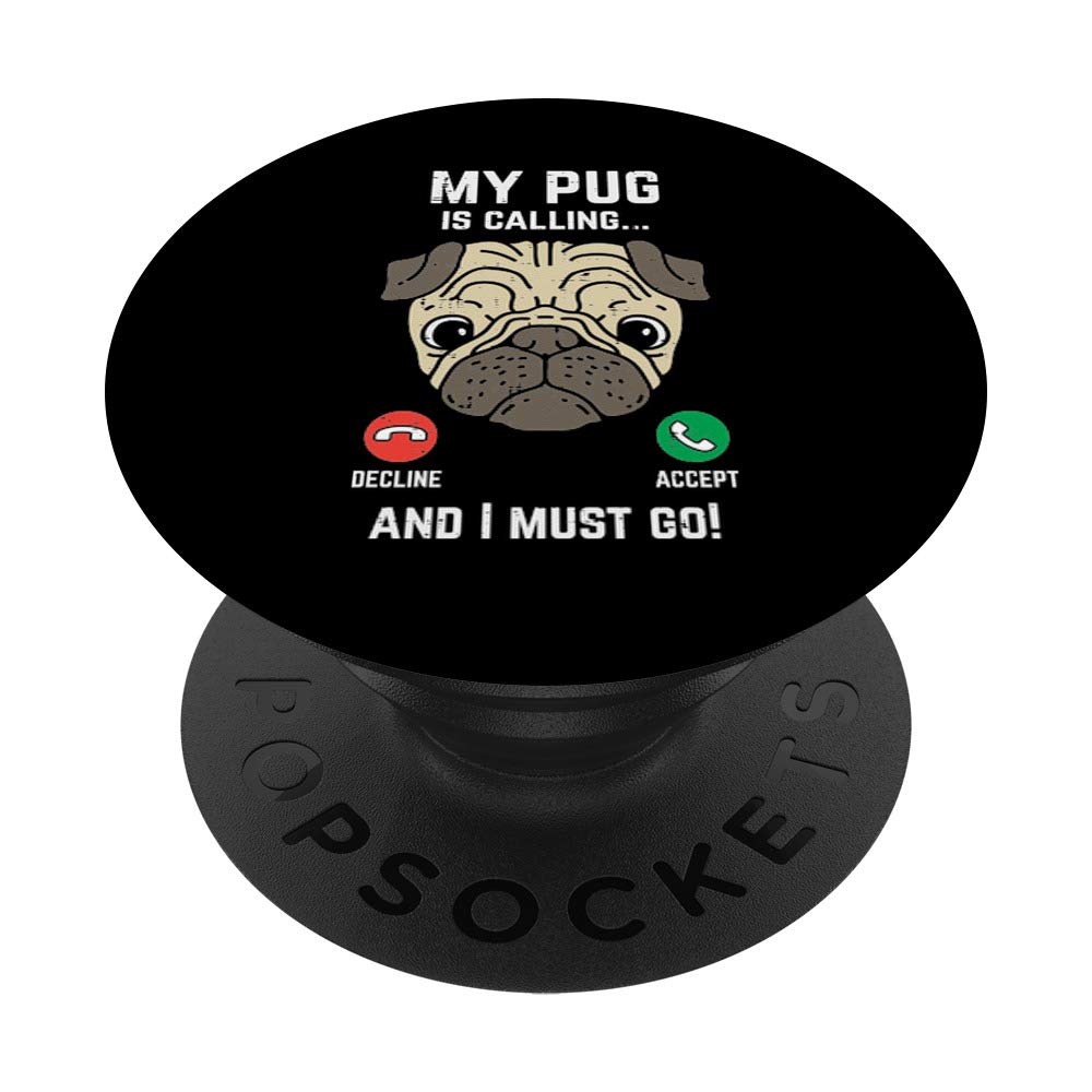 Pug Calling I Must Go Funny Animal Pet Dog Lover Owner Gift PopSockets PopGrip: Swappable Grip for Phones & Tablets