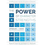The Power of Character Strengths: Appreciate and Ignite Your Positive Personality