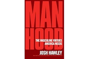 Manhood: The Masculine Virtues America Needs