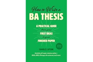 How to Write a BA Thesis, Second Edition: A Practical Guide from Your First Ideas to Your Finished Paper (Chicago Guides to Writing, Editing, and Publishing)