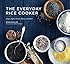 The Everyday Rice Cooker: Soups, Sides, Grains, Mains, and More